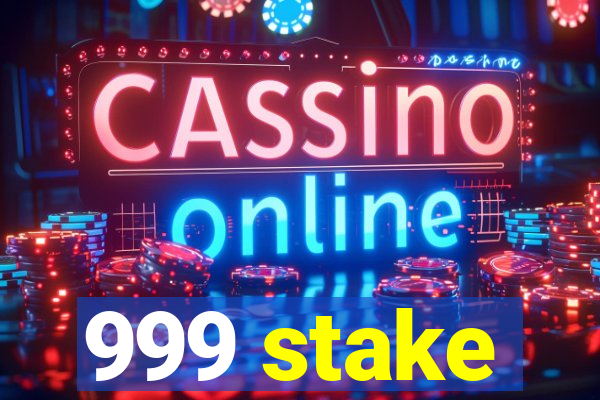 999 stake